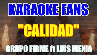 Calidad  KARAOKE  Grupo Firme  Luis Mexía [upl. by Yhtomot521]