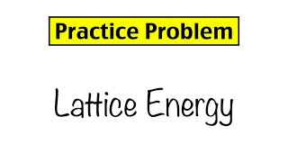 Practice Problem Lattice Energy and Ionic Bond Strength [upl. by Yzeerb]