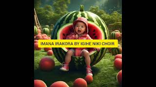 IRAKORA BY IGIHE NIKI CHOIR RUKORO [upl. by Carrillo]