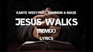 LYRICS Jesus Walks Remix  Kanye West feat Common amp Mase [upl. by Eednim]