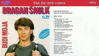 Dragan Saulic  Pazi sta radis voljena  Audio 1989 [upl. by Anyrak773]