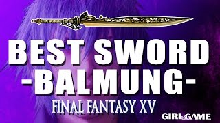 Final Fantasy 15  Where To Find The Best Sword BALMUNG Guide Awesome Weapon [upl. by Hsot962]