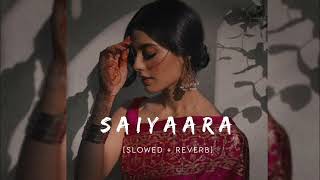 Saiyaara slowed and reverb [upl. by Oinotla]