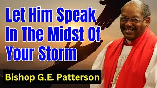 Bishop GE Patterson Sermon  Let Him Speak In The Midst Of Your Storm [upl. by Barth135]