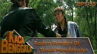 GAWAT Raden Ronggo Ditusuk Mandasiya  Kaca Benggala Eps 55 [upl. by Acalia405]