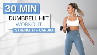 30 min DUMBBELL HIIT WORKOUT  Full Body Strength  Bursts of Cardio HIIT  With Warm Up  Cool Down [upl. by Sunshine]