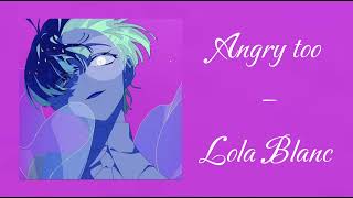 Lola Blanc – Angry too [upl. by Gagliano]