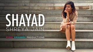 Shayad  Love aaj kal  Female cover  Shreya Jain  Pranshu Jha  Pixel Grabber Productions [upl. by Zolnay808]