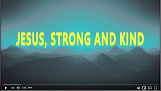 Jesus Strong and Kind [upl. by Erhart]