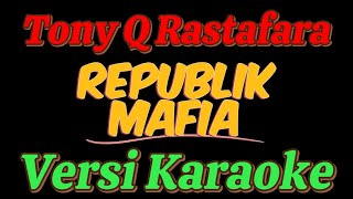 Tony Q Rastafara  Republik Mafia versi karaoke [upl. by Aetnahs963]