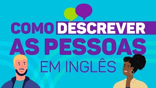 Como descrever pessoas em inglês  Dicas de Inglês [upl. by Marinna285]