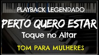 🎤 Perto Quero Estar PLAYBACK LEGENDADO  TOM FEMININO quotEbquot Toque no Altar by Niel Nascimento [upl. by Torres]