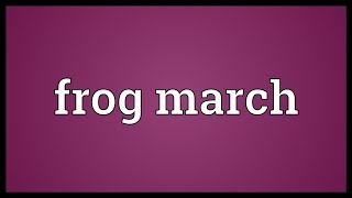 Frog march Meaning [upl. by Margalo408]