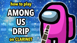 How to play Among Us Drip on Clarinet  Clarified [upl. by Morvin]