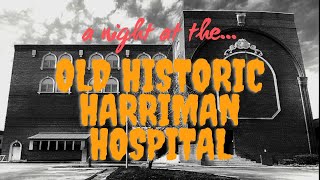 A night at the Old Historic Harriman Hospital Harriman Tn [upl. by Pasol]