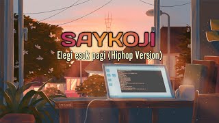 SAYKOJI  ELEGI ESOK PAGI COVER Hiphop Version LYRICS [upl. by Asirrac]