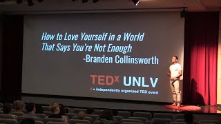 How to Love Yourself in a World That Says Youre Not Enough  Branden Collinsworth  TEDxUNLV [upl. by Huberty]