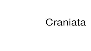 How to pronounce Craniata [upl. by Kinsler499]