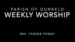 Weekly Worship in the Parish of Dunkeld [upl. by Zeuqirdor]