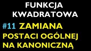 ZAMIANA POSTACI OGÓLNEJ NA KANONICZNĄ 11  Dział Funkcja Kwadratowa  Matematyka [upl. by Anilejna222]