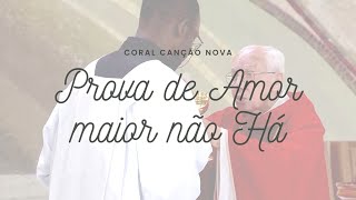 Prova de Amor maior não Há  CORAL CANÇÃO NOVA [upl. by Orianna]