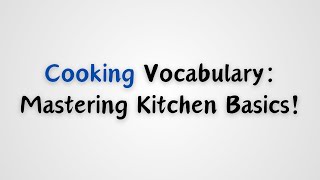 Cooking Vocabulary Mastering Kitchen Basics [upl. by Desireah697]