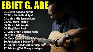 Ebiet G Ade Best Song 2024  20 Lagu Top Pilihan Ebiet G Ade  Berita Kepada Kawan [upl. by Aleacim]