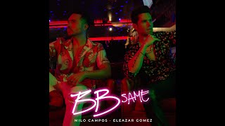 ELEAZAR GOMEZ FT MILO CAMPOS  BB SAME [upl. by Elene447]