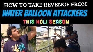 How to take revenge from WATERBALLOON ATTACKERS THIS HOLI SEASON [upl. by Enowtna]