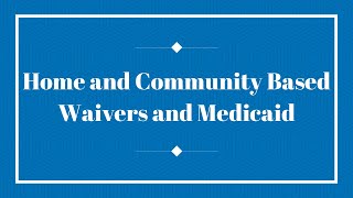 Home and Community Based HCBS Waivers and Medicaid What you need to know to access services [upl. by Ahrendt743]