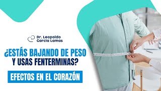 ¿Estás bajando de peso y usas fentermina Efectos en el corazón  Dr Leopoldo Garcia Lamas [upl. by Avitzur]