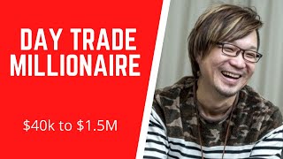 Day Trade Millionaire from 40k to 15M [upl. by Enovahs]