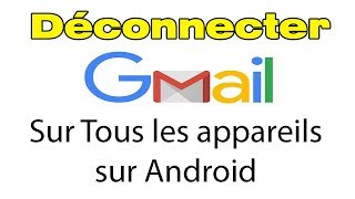 Comment se déconnecter de gmail sur android de tous les appareils [upl. by Ingram825]