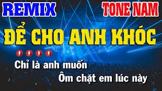 Karaoke Để Cho Anh Khóc  Tone Nam Remix  Nhạc Sống Nguyễn Linh [upl. by Alrahc319]