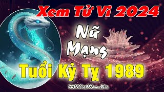 Tử vi tuổi Kỷ Tỵ 1989 năm 2024 nữ mạng đầy đủ và chi tiết nhất [upl. by Bohlen820]