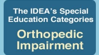 The IDEAs Special Education Categories Orthopedic Impairment [upl. by Abell]