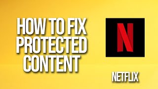 How To Fix Netflix Protected Content [upl. by Ycniuqal]