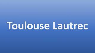 How to Pronounce Toulouse Lautrec [upl. by Cayla722]