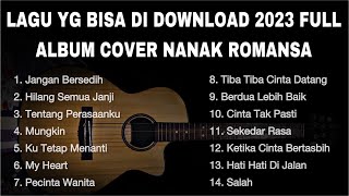 LAGU YG BISA DI DOWNLOAD 2023 FULL ALBUM COVER NANAK ROMANSA [upl. by Adamsun]