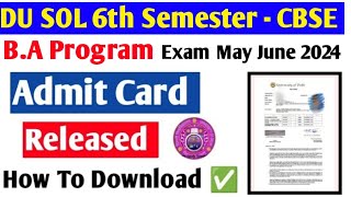 DU SOL 6th Semester BA Programme Admit Card Released Exam May June 2024 All UG Courses Admit Card ✅💯 [upl. by Anigar]