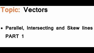 ASALevel Maths Vectors  Parallel Intersecting and Skew lines PART 1 [upl. by Bluma]