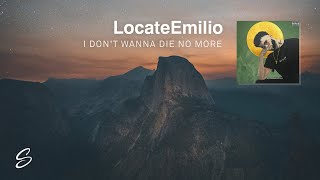 LocateEmilio  I Dont Wanna Die No More [upl. by Chil]