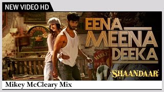 Eena Meena Deeka  Alia Bhatt Shahid Kapoor  Shaandaar  Mikey McCleary Mix [upl. by Girish567]