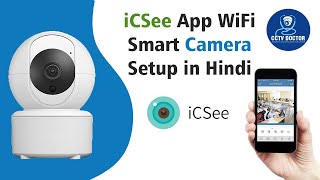 iCSee App WiFi Smart Camera Setup in Hindi  How to Setup  Wifi PTZ Camera 360 [upl. by Ataeb328]