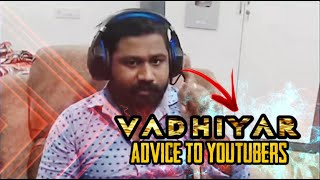 VADHIYAR ADVICE TO YOUTUBERS  MUST WATCH  LIKE SHARE amp SUBSCRIBE [upl. by Kaya921]