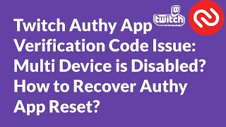 Twitch  Multi Device is Disabled How to Recover Authy App Reset [upl. by Aseiram]