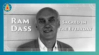 Sacred in the Everyday  Ram Dass Full Lecture [upl. by Latrice]