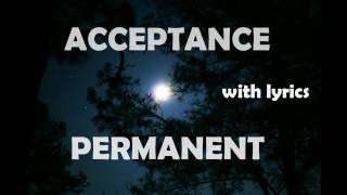 Acceptance  Permanent with lyrics [upl. by Havens]