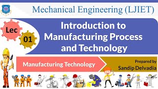 L 01 Introduction to Manufacturing Process and Technology  Manufacturing Technology  Mechanical [upl. by Teteak]