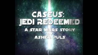 Caseus Jedi Redeemed Chapter 1 [upl. by Esiouqrut]